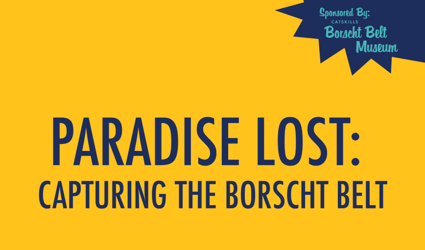 Paradise Lost: Capturing The Borscht Belt