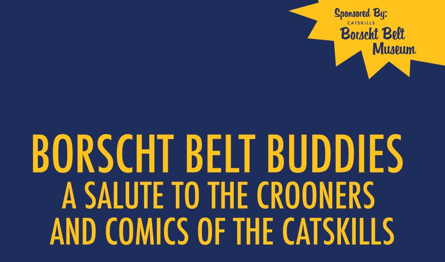 Borscht Belt Buddies – A Salute to the Crooners and Comics of the Catskills