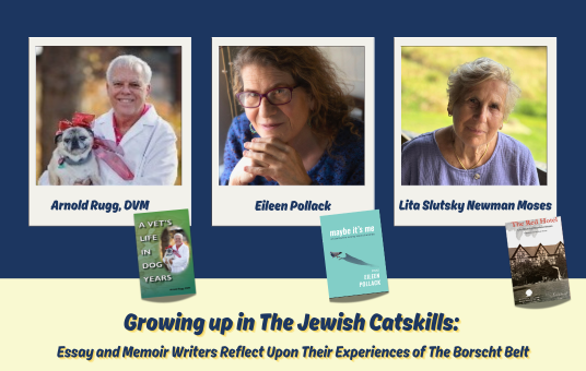 Growing up in The Jewish Catskills: Essay and Memoir Writers Reflect Upon Their Experiences of The Borscht Belt