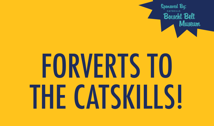 Forverts to the Catskills!