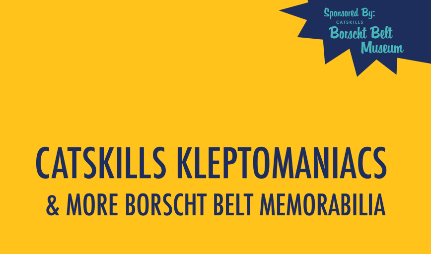 Catskills Kleptomaniacs and More Borscht Belt Memorabilia